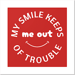 My Smile Keeps Me Out of Trouble Posters and Art